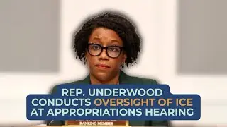 Rep. Underwood conducts oversight of ICE at Appropriations hearing