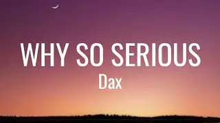 Dax - Why So Serious (Lyrics)