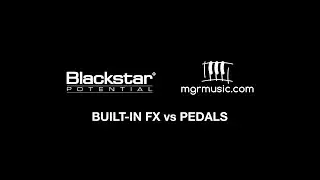 Built-In FX vs Pedals | Blackstar Potential Lesson