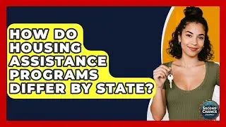 How Do Housing Assistance Programs Differ By State? - Second Chance Journey