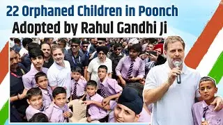 22 Orphaned Children in Poonch Adopted by Rahul Gandhi Ji | Jammu-Kashmir
