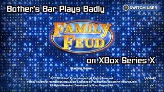 Bother's Bar Plays Badly: Family Feud on XBox Series X