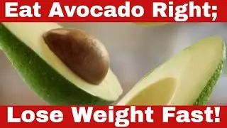 Lose Weight Fast! How to Eat Avocado for Weight Loss