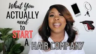 What you ACTUALLY need to Start a Hair Company | How to Start a Hair Business in 2022
