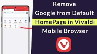 How to Remove Google from Default HomePage in Vivaldi Mobile Browser?