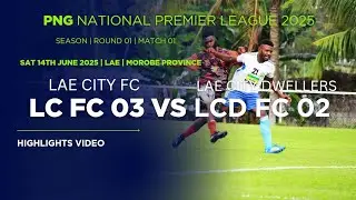 LAE CITY DWELLERS FC vs LAE CITY FC | 2025 NPL Season, Round 01, M 01 Highlights video| LC 3 - 2 LCD