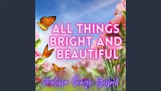 All Things Bright and Beautiful