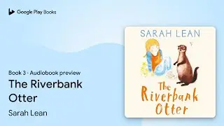 The Riverbank Otter Book 3 by Sarah Lean &middot; Audiobook preview