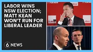 Labor wins NSW election; Matt Kean won't run for Liberal Party leadership | 6 News Evenings