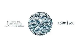 Dreamers Inc., Nick Alexiou ft. Vassilis Saleas - A small Sea (Single//Official Audio)