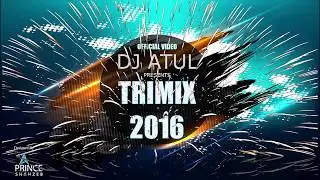 DJ ATUL TRIMIX 2016 MIX