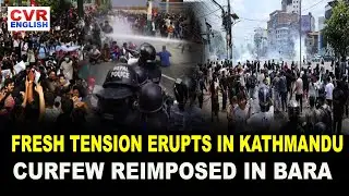 FRESH TENSION ERUPTS IN KATHMANDU, CURFEW REIMPOSED IN BARA | CVR ENGLISH