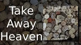 Ambelion: Take Away Heaven [Track 18: Past Future]