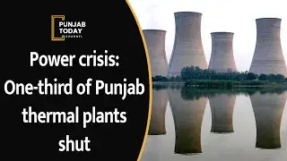 Power crisis: One-third of Punjab thermal plants shut | Punjab Today