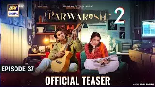 Parwarish Season 2 Trailer | ARY Digital | Parwarish Drama Season 2 Release Date | Episode 37
