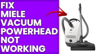 How To Fix Miele Vacuum Powerhead Not Working (Step-By-Step Troubleshooting Guide)