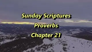 Sunday Scriptures - Proverbs Chapter 21