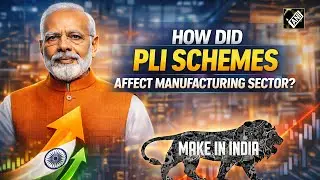 How did &lsquo;Make in India&rsquo; and PLI schemes affect the manufacturing sector?