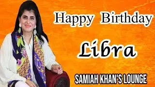 Happy Birthday Libra | Horoscope | Samiah Khan's Lounge