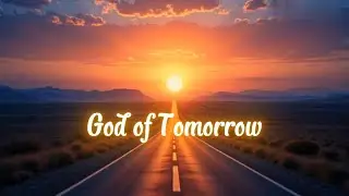 God of Tomorrow | Uplifting Cinematic Worship Song June 2025