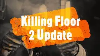 Killing Floor 2 Update 1.17 Changelog