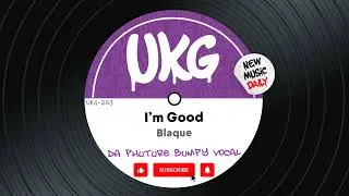 Blaque - I'm Good (Da Phuture's Bumpy Vocal)