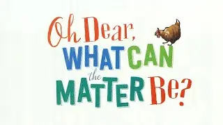 Oh Dear, What Can The Matter Be?