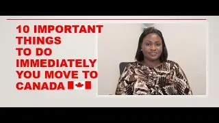 Moving to Canada in  2021 | 10 IMPORTANT things to do immediately you land in Canada
