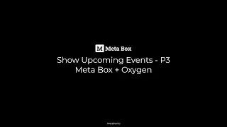 Show Upcoming Events - P3 - Using Meta Box + Oxygen | Meta Box Tutorial