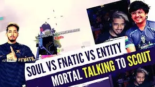 Scout Talking to Soul mortal | Fnatic Vs entity Vs Soul | Entity Domination🔥