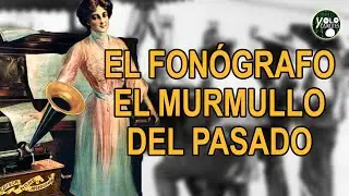 El Fonógrafo – El murmullo del pasado
