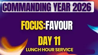 COMMANDING YEAR 2026 || DAY 11|| LUNCH HOUR SERVICE || FOCUS: DIVINE FAVOUR||15.1.26