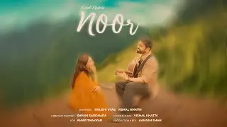 Noor - Music Video | Vishal Khatri Feat. Khushi Vyas | Tale of Finding a Soulmate | New Hindi Song