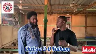 CHELSEA 2-0 FULHAM..POST MATCH THOUGHTS BY A GHANAIAN CHELSEA FAN 🔥🔥