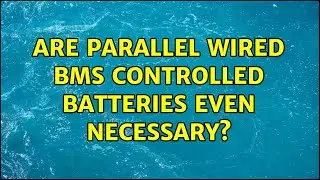 Are parallel wired BMS controlled batteries even necessary? (2 Solutions!!)