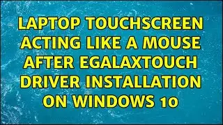 Laptop touchscreen acting like a mouse after eGalaxTouch driver installation on Windows 10