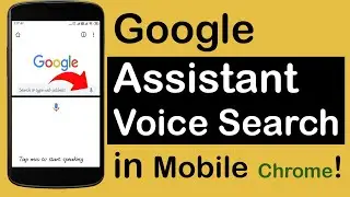How to Add Google Assistant Voice Search in Mobile Chrome Browser?