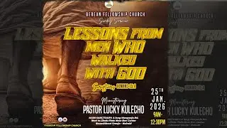 SUNDAY SERVICE || LESSONS FROM MEN WHO WALKED WITH GOD || PASTOR LUCKY KULECHO || 25.01.2026