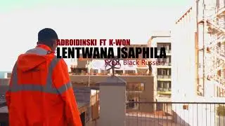 AndroiDinski - Lentwana Isaphila Ft. K-Won (Prod. Black Russian)