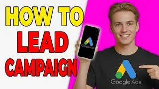 How To Create Lead Generation Campaigns In Google Ads (2026)