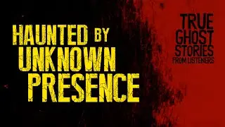 HAUNTED BY UNKNOWN PRESENCE | 2 True Ghost Stories | SINDAK