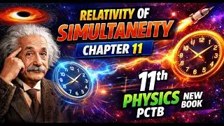 Relativity of Simultanity | Chapter 11 Special Theory of Relativity | 11th Physics New Book PCTB