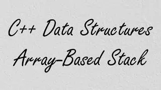 C++ Data Structures: Array-Based Stack