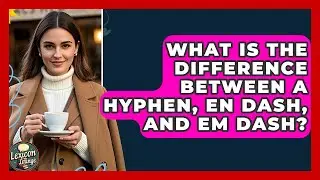 What Is The Difference Between A Hyphen, En Dash, And Em Dash? - Lexicon Lounge