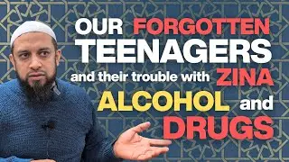 Our forgotten teenagers and their trouble with zina, alcohol & drugs