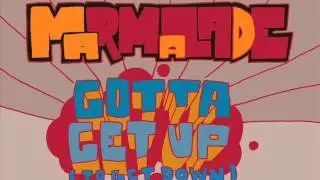 Marmalade- Gotta Get Up (to get down)