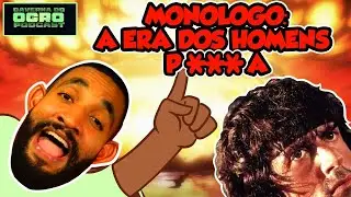 MONÓLOGO: A ERA DOS HOMENS P***A - Caverna do Ogro Podcast