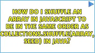 How do I shuffle an Array in Javascript to be in the same order as Collections.shuffle(array,...