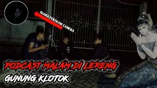 PODCAST DI TEMPAT ANGKER DAERAH LERENG GUNUNG || Expedisi Horor