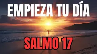Oración de la Mañana con el Salmo 17 | Clamor por Justicia y Ser Guardado como la Niña de Sus Ojos